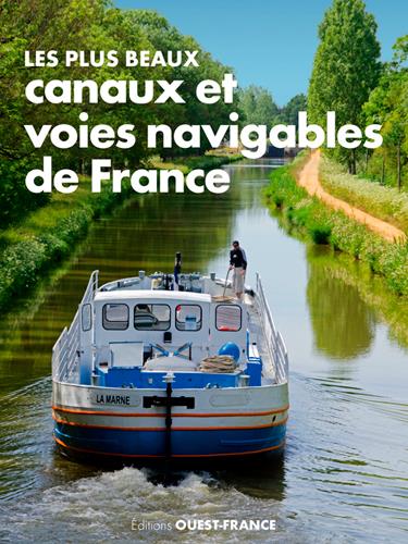 LES PLUS BEAUX CANAUX ET VOIES NAVIGABLES DE FRANC