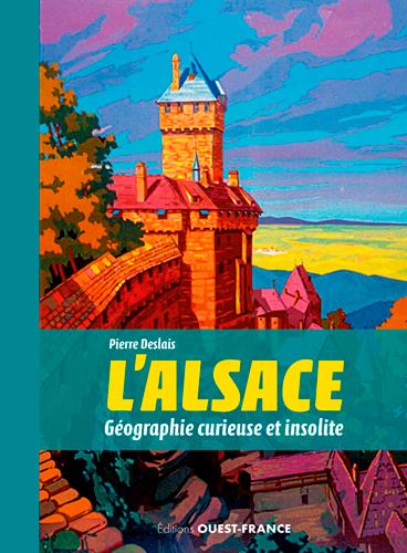 L'ALSACE, GEOGRAPHIE CURIEUSE ET INSOLITE