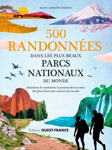 500 RANDONNEES DANS LES PLUS BEAUX PARCS NATIONAUX DU MONDE