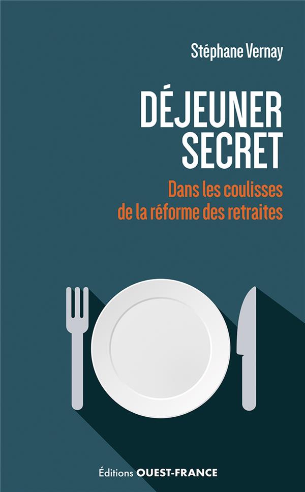 DEJEUNER SECRET. DANS LES COULISSES DE LA REFORME DES RETRAITES