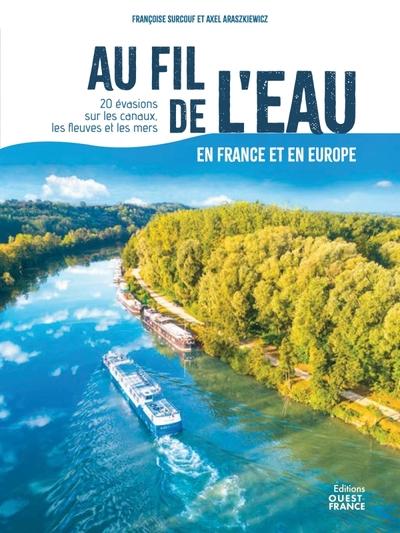 AU FIL DE L'EAU EN FRANCE ET EN EUROPE - 20 EVASIONS