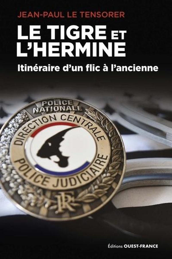 LE TIGRE ET L'HERMINE - ITINERAIRE D'UN FLIC A L'ANCIENNE