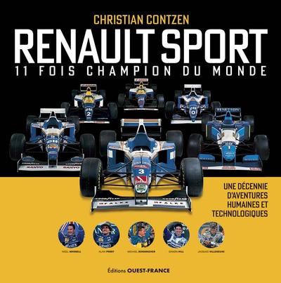 RENAULT SPORT, 11 FOIS CHAMPION DU MONDE - UNE DECENNIE D'AVENTURES HUMAINES ET TECHNOLOGIQUES