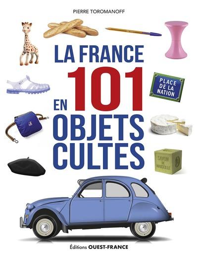 LA FRANCE EN 101 OBJETS CULTES