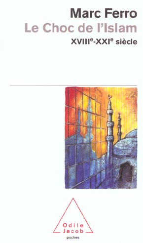LE CHOC DE L'ISLAM - XVIIIE-XXIE SIECLE