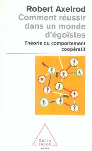 COMMENT REUSSIR DANS UN MONDE D'EGOISTES - THEORIE DU COMPORTEMENT COOPERATIF