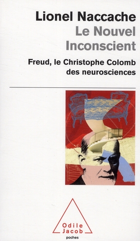 LE NOUVEL INCONSCIENT - FREUD, LE CHRISTOPHE COLOMB DES NEUROSCIENCES