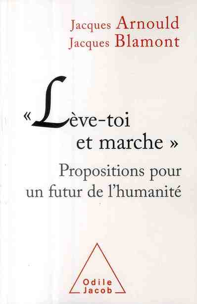 "LEVE-TOI ET MARCHE" - PROPOSITIONS POUR UN FUTUR DE L'HUMANITE