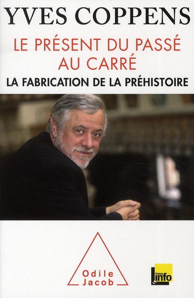 LE PRESENT DU PASSE AU CARRE - LA FABRICATION DE LA PREHISTOIRE