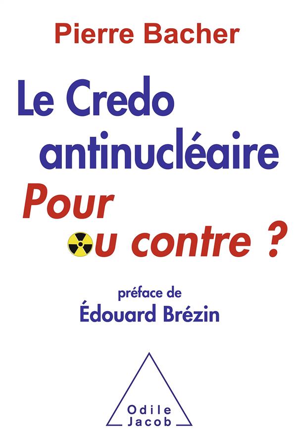 LE CREDO ANTINUCLEAIRE : POUR OU CONTRE ? - PREFACE D'EDOUARD BREZIN