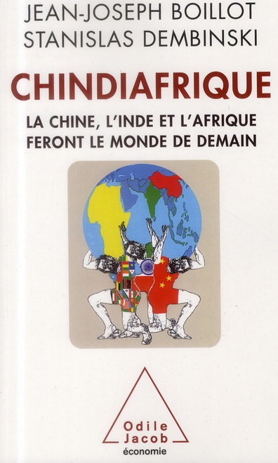 CHINDIAFRIQUE - LA CHINE, L'INDE ET L'AFRIQUE FERONT LE MONDE DE DEMAIN