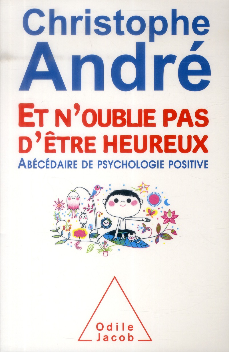 ET N'OUBLIE PAS D'ETRE HEUREUX - ?ABECEDAIRE DE PSYCHOLOGIE POSITIVE