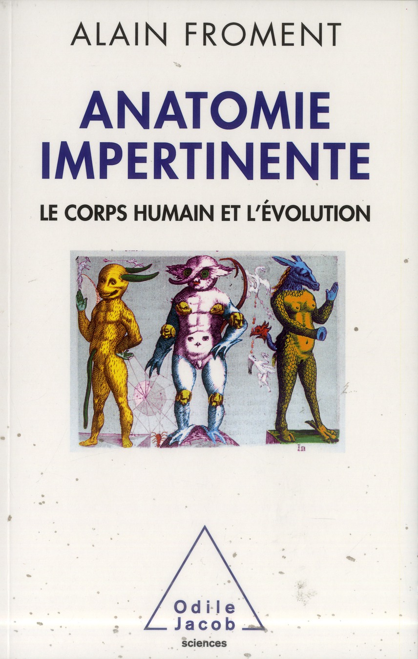 ANATOMIE IMPERTINENTE - LE CORPS HUMAIN ET L'EVOLUTION