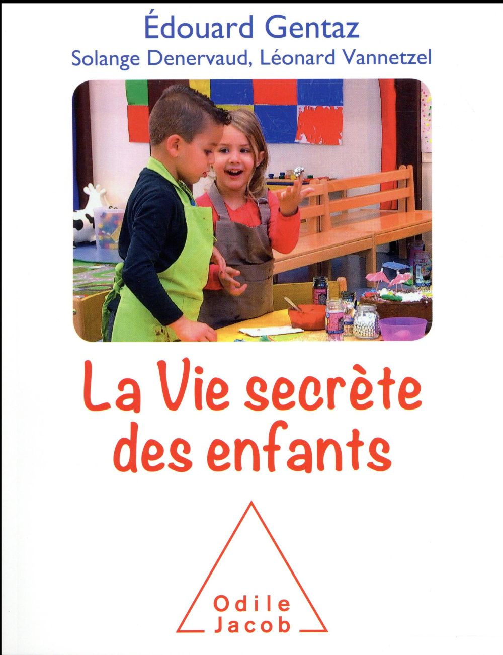 LA VIE SECRETE DES ENFANTS - COMPRENDRE SON ENFANT POUR MIEUX ACCOMPAGNER SON DEVELOPPEMENT