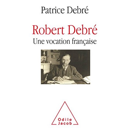 ROBERT DEBRE, UNE VOCATION FRANCAISE