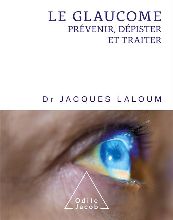 LE GLAUCOME - PREVENIR,DEPISTER ET TRAITER
