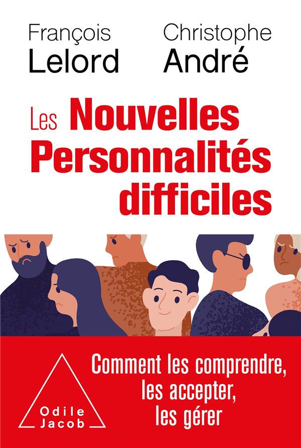 LES NOUVELLES PERSONNALITES DIFFICILES - COMMENT LES COMPRENDRE, LES ACCEPTER, LES GERER