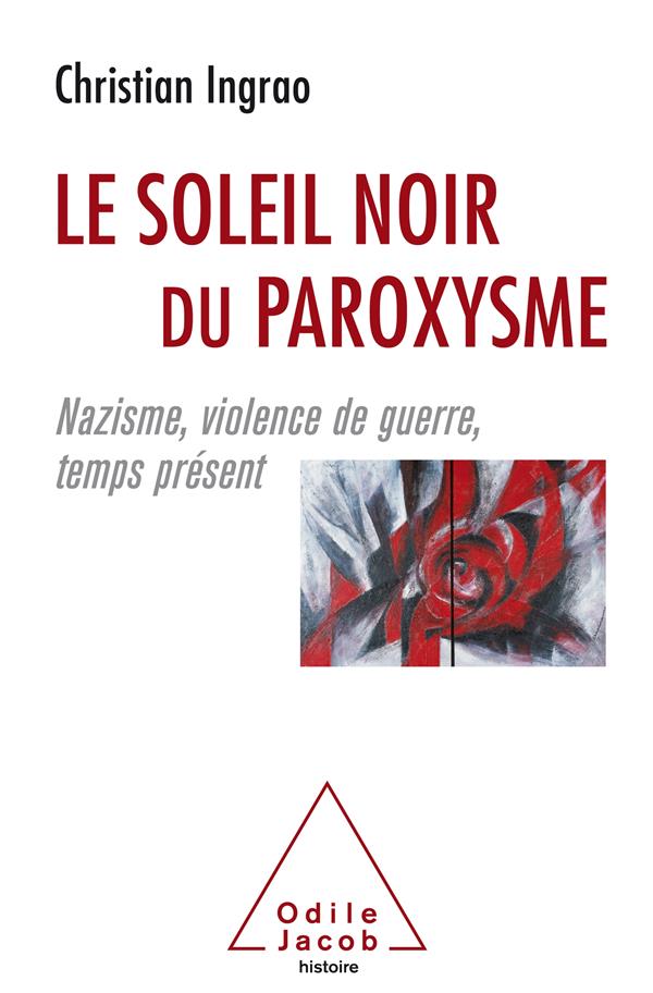 LE SOLEIL NOIR DU PAROXYSME - NAZISME, VIOLENCE DE GUERRE, TEMPS PRESENT