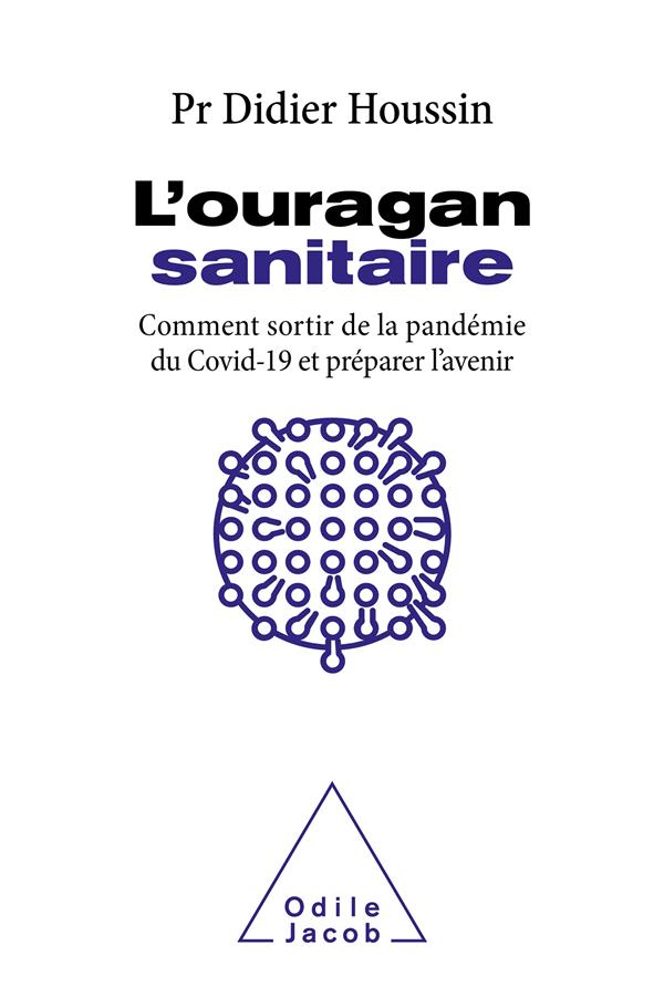 L'OURAGAN SANITAIRE - COMMENT SORTIR DEFINITIVEMENT DE LA PANDEMIE ET PREPARER L'AVENIR