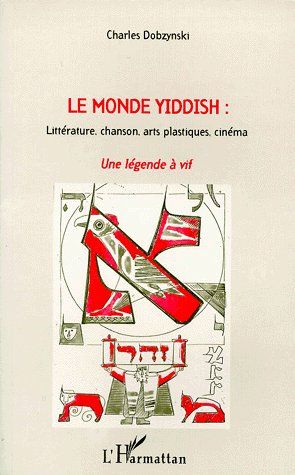 LE MONDE YIDDISH - LITTERATURE, CHANSON, ARTS PLASTIQUES, CINEMA - UNE LEGENDE A VIF