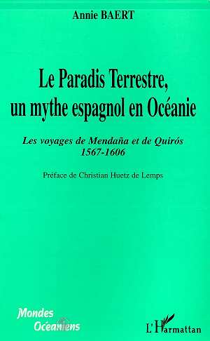 LE PARADIS TERRESTRE, UN MYTHE ESPAGNOL EN OCEANIE - LES VOYAGES DE MENDANA ET DE QUIROS 1567-1606