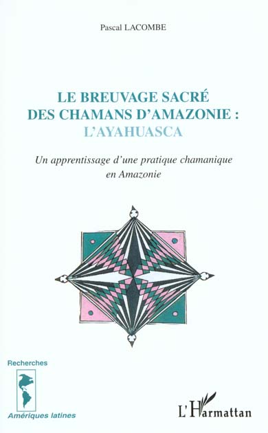 LE BREUVAGE SACRE DES CHAMANS D'AMAZONIE : L'AYAHUASCA - UN APPRENTISSAGE D'UNE PRATIQUE CHAMANIQUE