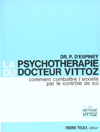LA PSYCHOTHERAPHIE DU DOCTEUR VITTOZ. COMMENT COMBATTRE L'ANXIETE PAR LE CONTROLE DE SOI