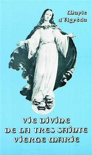 LA VIE DIVINE DE LA TRES SAINTE VIERGE MARIE