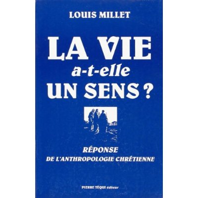 LA VIE A-T-ELLE UN SENS? - REPONSE DE L'ANTHROPOLOGIE CHRETIENNE