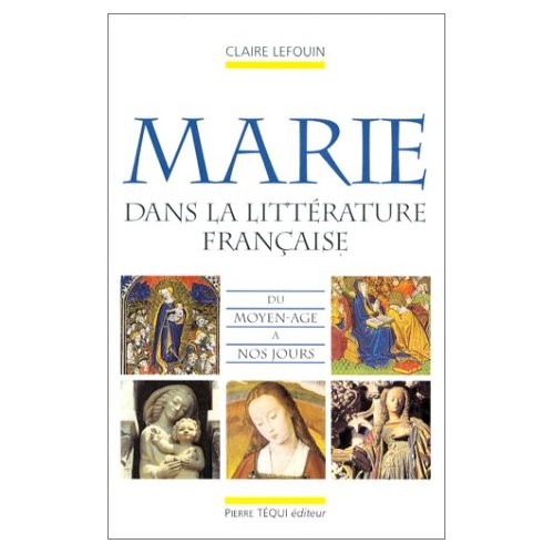 LA VIERGE MARIE DANS LA LITTERATURE FRANCAISE DU MOYEN-AGE A NOS JOURS