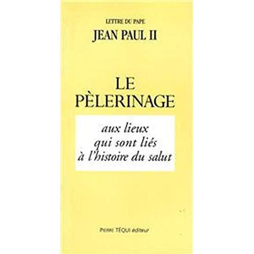 LE PELERINAGE AUX LIEUX QUI SONT  LIES A L'HISTOIRE DU SALUT