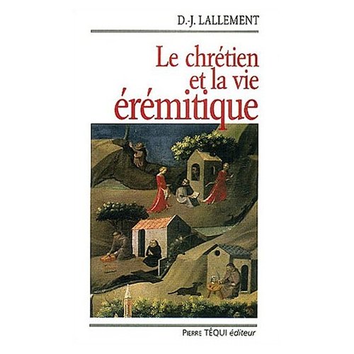LE CHRETIEN ET LA VIE EREMITIQUE