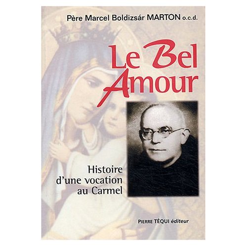 LE BEL AMOUR - HISTOIRE D'UNE VOCATION AU CARMEL