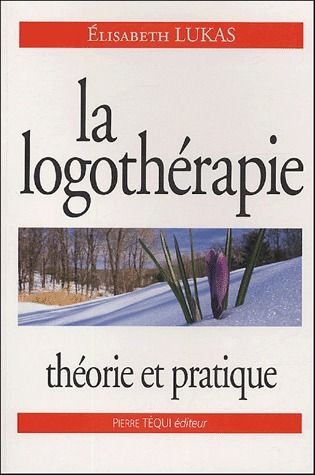 LA LOGOTHERAPIE - THEORIE ET PRATIQUE
