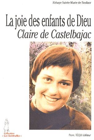LA JOIE DES ENFANTS DE DIEU - CLAIRE DE CASTELBAJAC (26 OCTOBRE 1953-22 JANVIER 1975)