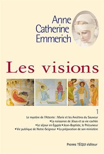 LES VISIONS D'ANNE CATHERINE EMMERICH - TOME 1