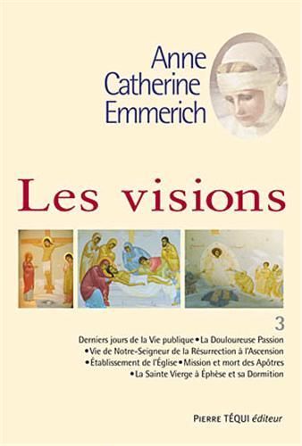 LES VISIONS D'ANNE CATHERINE EMMERICH - TOME 3