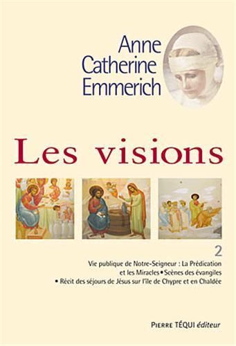 LES VISIONS D'ANNE CATHERINE EMMERICH - TOME 2