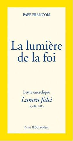 LA LUMIERE DE LA FOI - LUMEN FIDEI