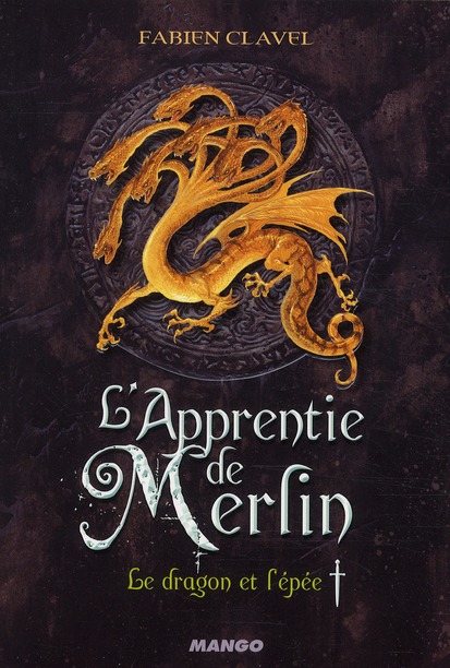 LE DRAGON ET L'EPEE L'APPRENTIE DE MERLIN T1