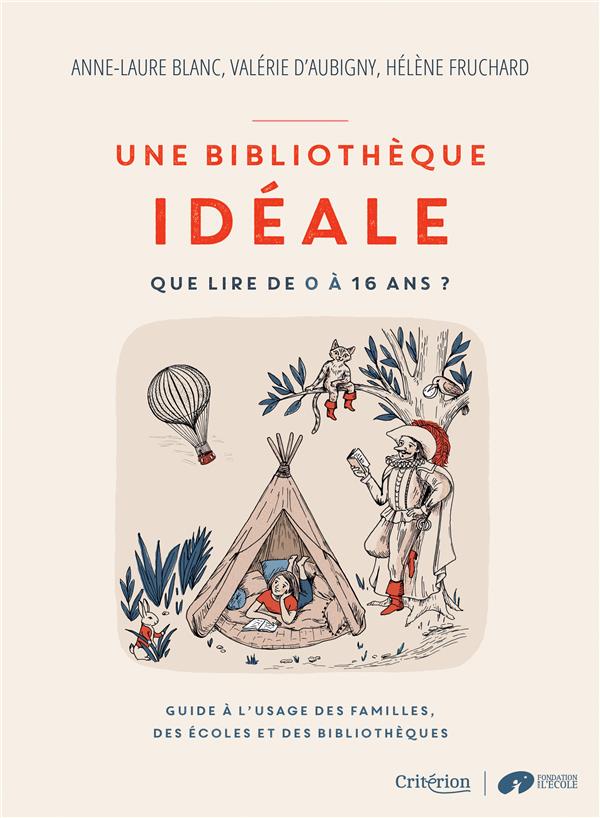 UNE BIBLIOTHEQUE IDEALE - QUE LIRE DE 0 A 16 ANS ? - GUIDE A L'USAGE DES FAMILLES, DES ECOLES ET DES