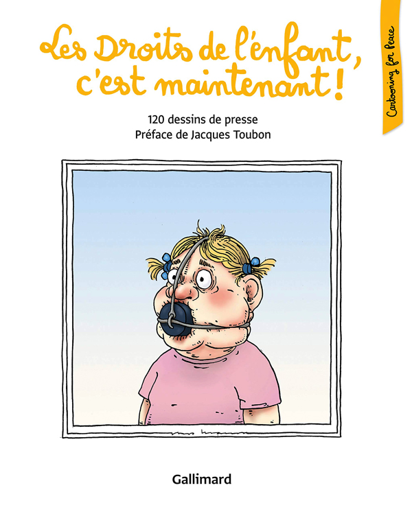 LES DROITS DE L'ENFANT, C'EST MAINTENANT ! - 120 DESSINS DE PRESSE