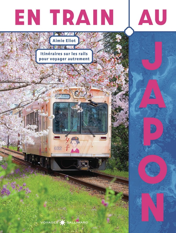 EN TRAIN AU JAPON - ITINERAIRES SUR LES RAILS POUR VOYAGER AUTREMENT