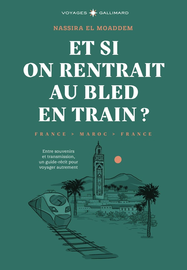 ET SI ON RENTRAIT AU BLED EN TRAIN ? - ENTRE SOUVENIRS ET TRANSMISSION, UN GUIDE-RECIT POUR VOYAGER