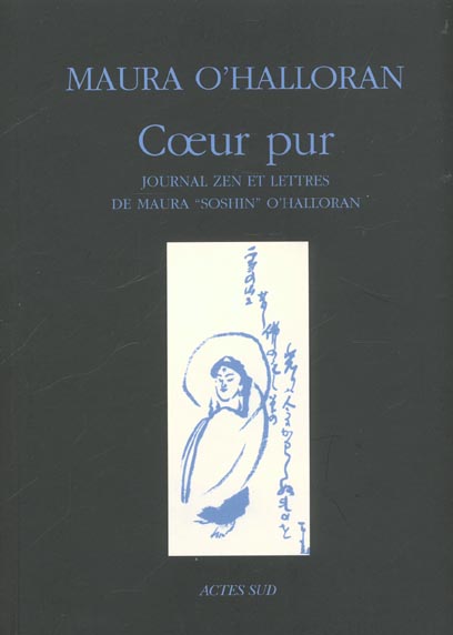 COEUR PUR (UN) - JOURNAL ZEN ET LETTRES DE MAURA "SOSHIN" O'HALLORAN