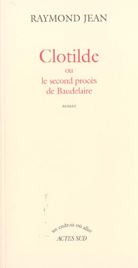 CLOTILDE - LE SECOND PROCES DE BAUDELAIRE
