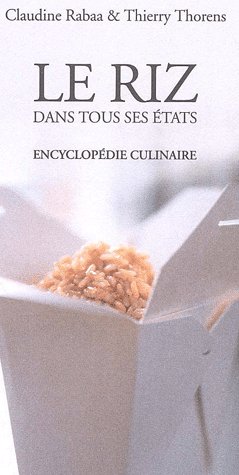 LE RIZ DANS TOUS SES ETATS - ENCYCLOPEDIE CULINAIRE