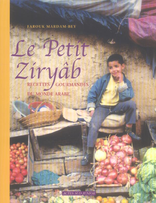 LA CUISINE DU PETIT ZIRYAB - 1ERE ED - RECETTES DU MONDE ARABE A L'USAGE DU JEUNE GOURMET