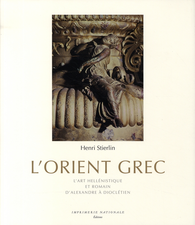 L'ORIENT GREC - L'ART HELLENISTIQUE ET ROMAIN, D'ALEXANDRE A DIOCLETIEN