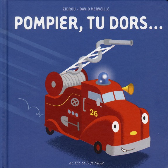 POMPIER, TU DORS...